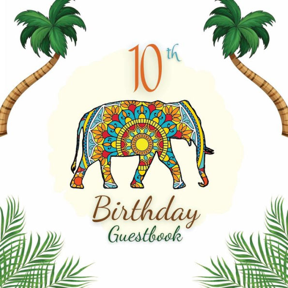 10th Birthday Guest Book Elephant Mandala: Fabulous For Your Birthday Party - Keepsake of Family and Friends Treasured Messages and Photos