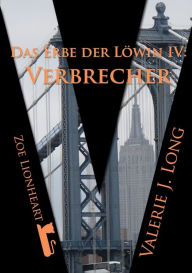 Title: Das Erbe der Löwin IV: Verbrecher, Author: Valerie J. Long