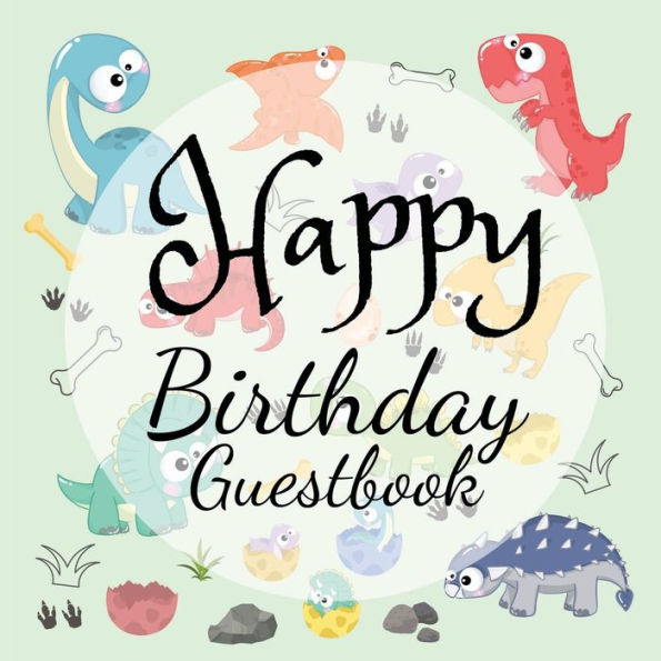 Happy Birthday Guest Book Dinosaur: Fabulous For Your Birthday Party - Keepsake of Family and Friends Treasured Messages and Photos