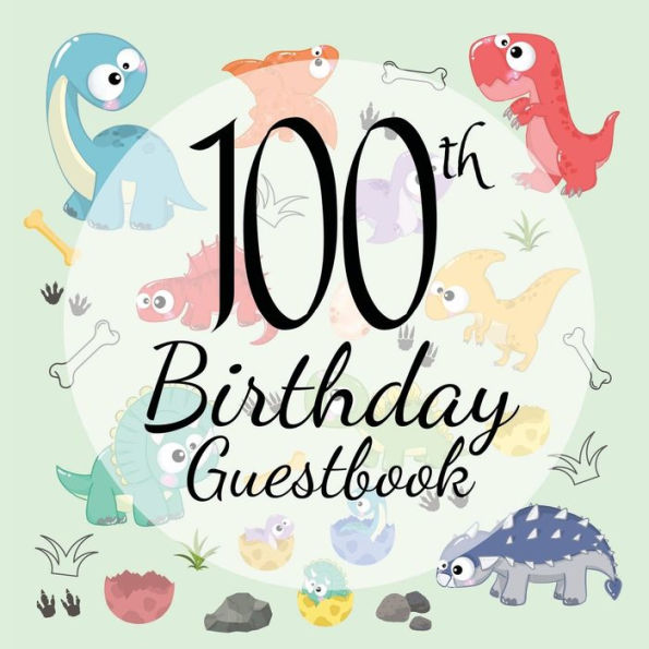 100th Birthday Guest Book Dinosaur: Fabulous For Your Birthday Party - Keepsake of Family and Friends Treasured Messages and Photos