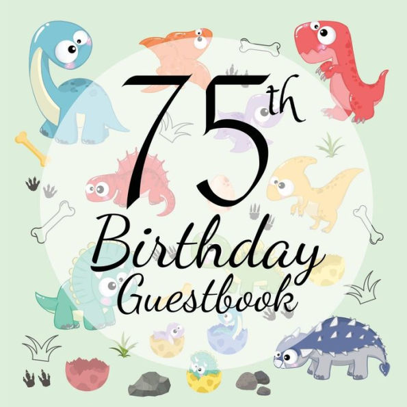 75th Birthday Guest Book Dinosaur: Fabulous For Your Birthday Party - Keepsake of Family and Friends Treasured Messages and Photos