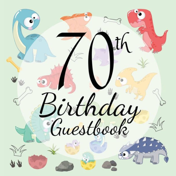 70th Birthday Guest Book Dinosaur: Fabulous For Your Birthday Party - Keepsake of Family and Friends Treasured Messages and Photos