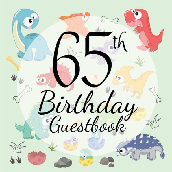 65th Birthday Guest Book Dinosaur: Fabulous For Your Birthday Party - Keepsake of Family and Friends Treasured Messages and Photos