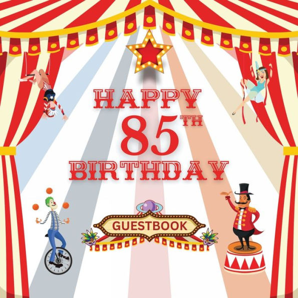 Happy 85th Birthday Guest Book Circus Carnival: Fabulous For Your Birthday Party - Keepsake of Family and Friends Treasured Messages and Photos