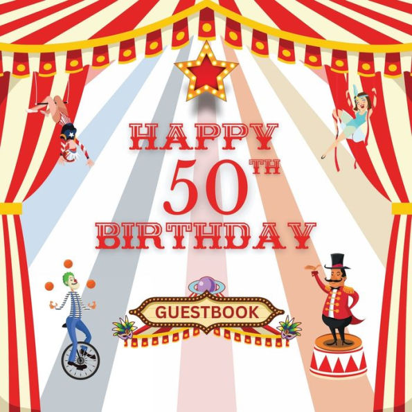Happy 50th Birthday Guest Book Circus Carnival: Fabulous For Your Birthday Party - Keepsake of Family and Friends Treasured Messages and Photos