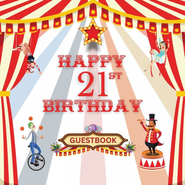 Happy 21st Birthday Guest Book Circus Carnival: Fabulous For Your Birthday Party - Keepsake of Family and Friends Treasured Messages and Photos