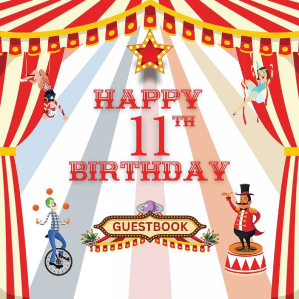 Happy 11th Birthday Guest Book Circus Carnival: Fabulous For Your Birthday Party - Keepsake of Family and Friends Treasured Messages and Photos