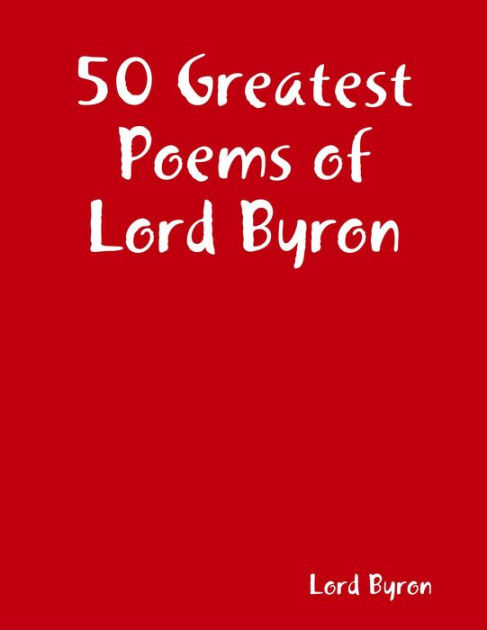 50 Greatest Poems of Lord Byron by Lord Byron | eBook | Barnes & Noble®