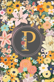 Title: Initial Letter P Flower Garden Notebook: A Simple Initial Letter Floral Themed Lined Notebook, Author: Sticky Lolly