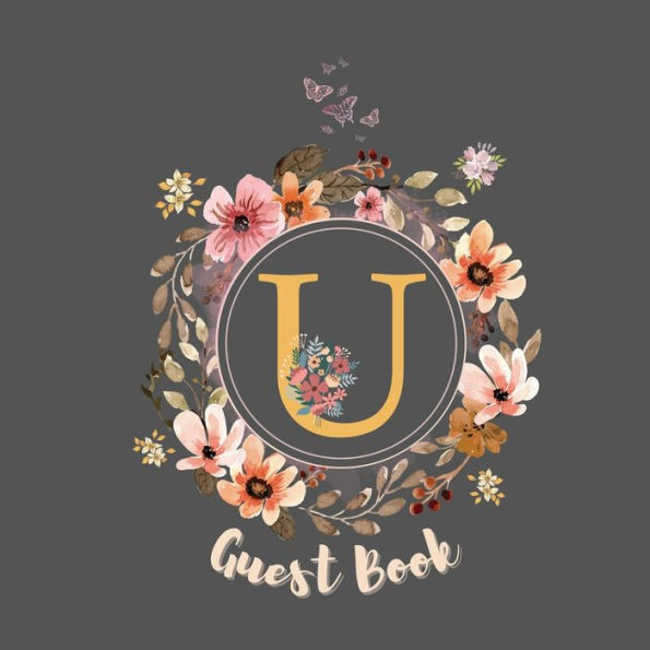 Initial Letter U Guest Book Floral Flower: Fabulous For Your Party - Keepsake of Family and Friends Treasured Messages and Photos