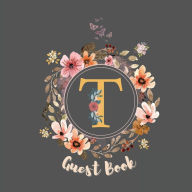 Title: Initial Letter T Guest Book Floral Flower: Fabulous For Your Party - Keepsake of Family and Friends Treasured Messages and Photos, Author: Sticky Lolly