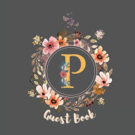 Title: Initial Letter P Guest Book Floral Flower: Fabulous For Your Party - Keepsake of Family and Friends Treasured Messages and Photos, Author: Sticky Lolly