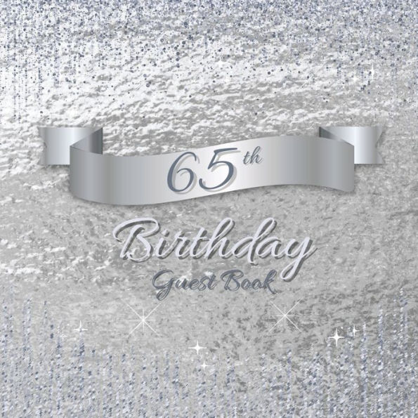 65th Birthday Guest Book Silver Sparkle: Fabulous For Your Birthday Party - Keepsake of Family and Friends Treasured Messages and Photos