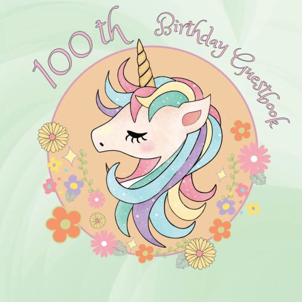 100th Birthday Guest Book Unicorn Head: Fabulous For Your Birthday Party - Keepsake of Family and Friends Treasured Messages and Photos