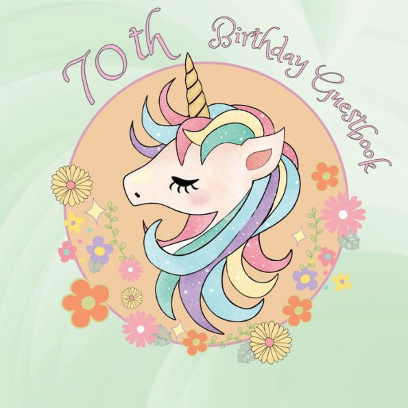70th Birthday Guest Book Unicorn Head: Fabulous For Your Birthday Party - Keepsake of Family and Friends Treasured Messages and Photos
