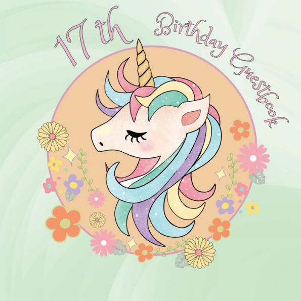 17th Birthday Guest Book Unicorn Head: Fabulous For Your Birthday Party - Keepsake of Family and Friends Treasured Messages and Photos