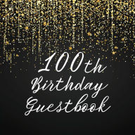 Title: 100th Birthday Guest Book Gold Shower: Fabulous For Your Birthday Party - Keepsake of Family and Friends Treasured Messages and Photos, Author: Sticky Lolly