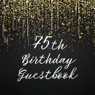 Title: 75th Birthday Guest Book Gold Shower: Fabulous For Your Birthday Party - Keepsake of Family and Friends Treasured Messages and Photos, Author: Sticky Lolly