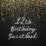 Title: 12th Birthday Guest Book Gold Shower: Fabulous For Your Birthday Party - Keepsake of Family and Friends Treasured Messages and Photos, Author: Sticky Lolly