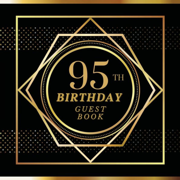 95th Birthday Guest Book Gold Spot: Fabulous For Your Birthday Party - Keepsake of Family and Friends Treasured Messages and Photos