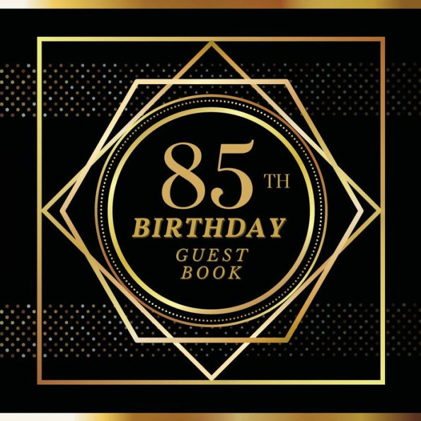 85th Birthday Guest Book Gold Spot: Fabulous For Your Birthday Party - Keepsake of Family and Friends Treasured Messages and Photos