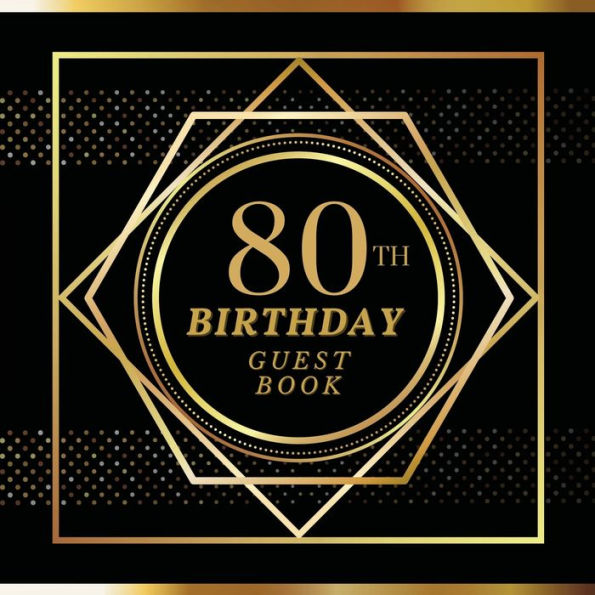 80th Birthday Guest Book Gold Spot: Fabulous For Your Birthday Party - Keepsake of Family and Friends Treasured Messages and Photos