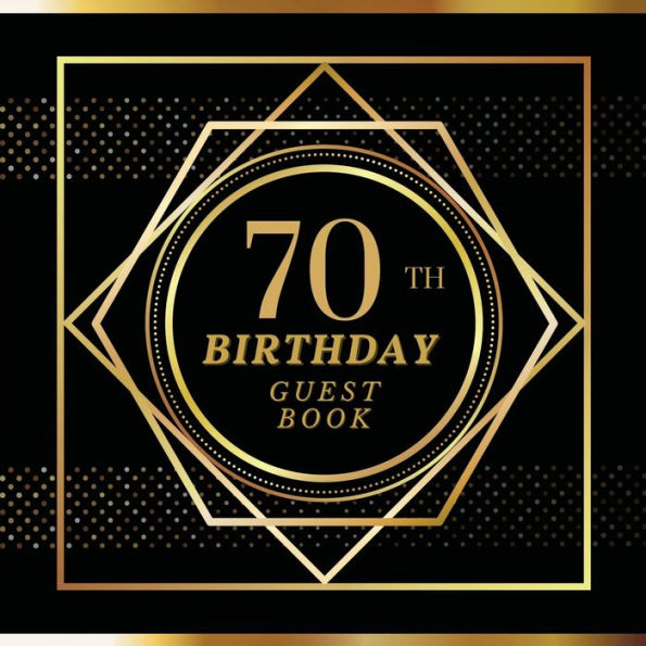 70th Birthday Guest Book Gold Spot: Fabulous For Your Birthday Party - Keepsake of Family and Friends Treasured Messages and Photos