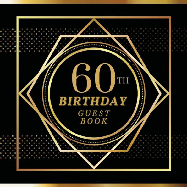60th Birthday Guest Book Gold Spot: Fabulous For Your Birthday Party - Keepsake of Family and Friends Treasured Messages and Photos
