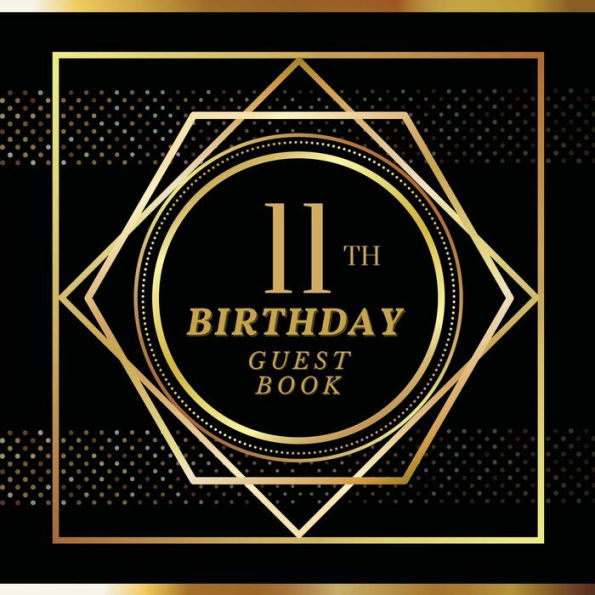 11th Birthday Guest Book Gold Spot: Fabulous For Your Birthday Party - Keepsake of Family and Friends Treasured Messages and Photos