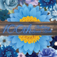 Title: 100th Birthday Guest Book Blue Flower: Fabulous For Your Birthday Party - Keepsake of Family and Friends Treasured Messages and Photos, Author: Sticky Lolly