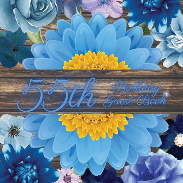 55th Birthday Guest Book Blue Flower: Fabulous For Your Birthday Party - Keepsake of Family and Friends Treasured Messages and Photos