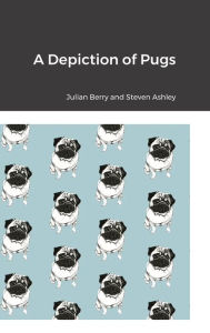 Title: A Depiction of Pugs, Author: Julian Berry