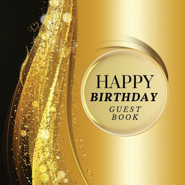 Happy Birthday Guest Book Gold Sparkle: Fabulous For Your Birthday Party - Keepsake of Family and Friends Treasured Messages and Photos