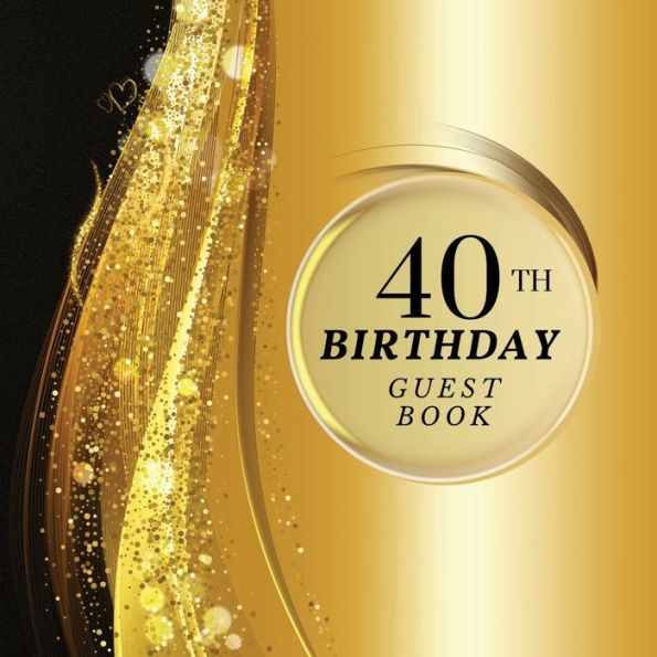 40th Birthday Guest Book Gold Sparkle: Fabulous For Your Birthday Party - Keepsake of Family and Friends Treasured Messages and Photos