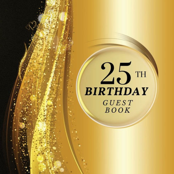 25th Birthday Guest Book Gold Sparkle: Fabulous For Your Birthday Party - Keepsake of Family and Friends Treasured Messages and Photos