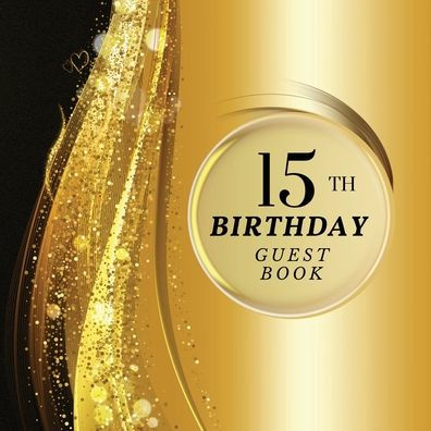 15th Birthday Guest Book Gold Sparkle: Fabulous For Your Birthday Party - Keepsake of Family and Friends Treasured Messages and Photos