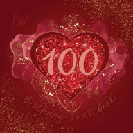Title: 100th Birthday Guest Book Love Heart: Fabulous For Your Birthday Party - Keepsake of Family and Friends Treasured Messages and Photos, Author: Sticky Lolly