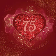 Title: 75th Birthday Guest Book Love Heart: Fabulous For Your Birthday Party - Keepsake of Family and Friends Treasured Messages and Photos, Author: Sticky Lolly