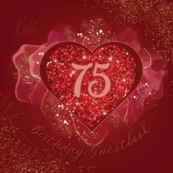 75th Birthday Guest Book Love Heart: Fabulous For Your Birthday Party - Keepsake of Family and Friends Treasured Messages and Photos