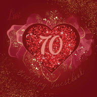 Title: 70th Birthday Guest Book Love Heart: Fabulous For Your Birthday Party - Keepsake of Family and Friends Treasured Messages and Photos, Author: Sticky Lolly