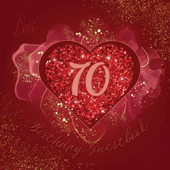 70th Birthday Guest Book Love Heart: Fabulous For Your Birthday Party - Keepsake of Family and Friends Treasured Messages and Photos