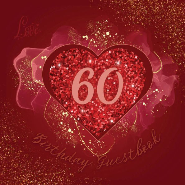 60th Birthday Guest Book Love Heart: Fabulous For Your Birthday Party - Keepsake of Family and Friends Treasured Messages and Photos