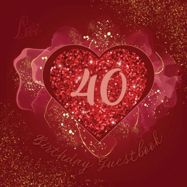 40th Birthday Guest Book Love Heart: Fabulous For Your Birthday Party - Keepsake of Family and Friends Treasured Messages and Photos