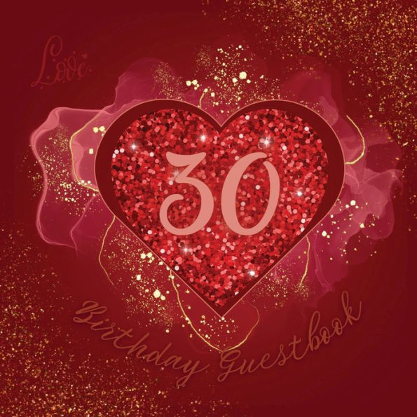30th Birthday Guest Book Love Heart: Fabulous For Your Birthday Party - Keepsake of Family and Friends Treasured Messages and Photos