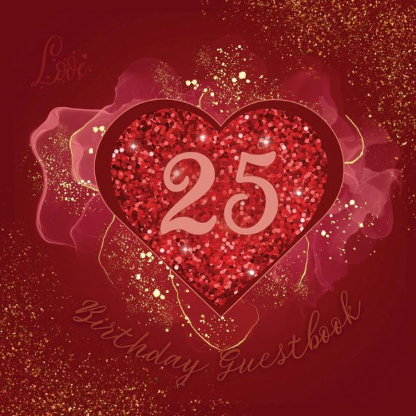 25th Birthday Guest Book Love Heart: Fabulous For Your Birthday Party - Keepsake of Family and Friends Treasured Messages and Photos