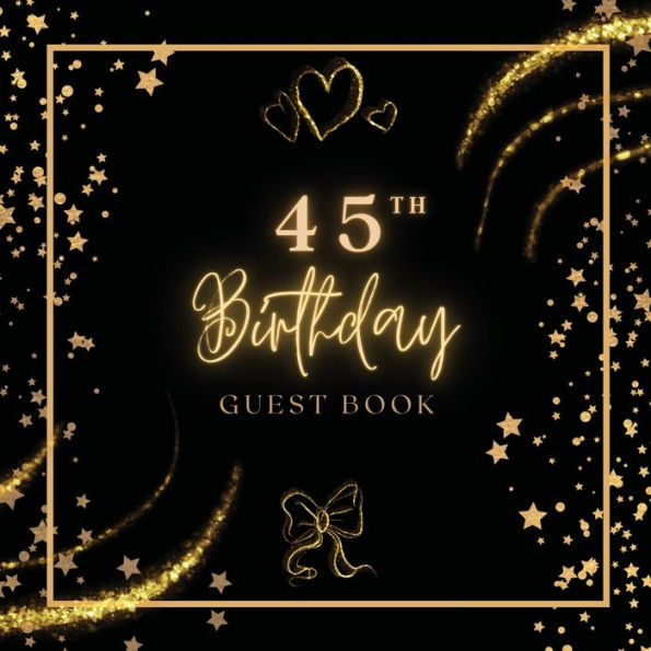 45th Birthday Guest Book Gold Bow: Fabulous For Your Birthday Party - Keepsake of Family and Friends Treasured Messages and Photos