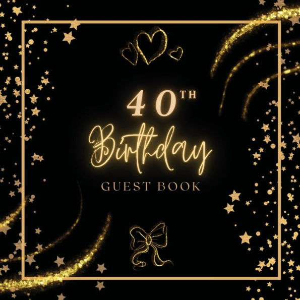 40th Birthday Guest Book Gold Bow: Fabulous For Your Birthday Party - Keepsake of Family and Friends Treasured Messages and Photos