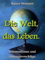 Title: Die Welt, das Leben, Author: Rainer Nemayer