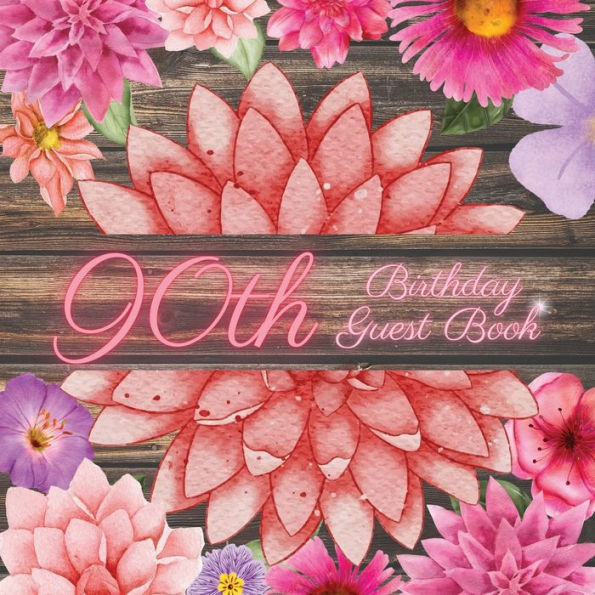 90th Birthday Guest Book Pink Dahlia: Fabulous For Your Birthday Party - Keepsake of Family and Friends Treasured Messages and Photos