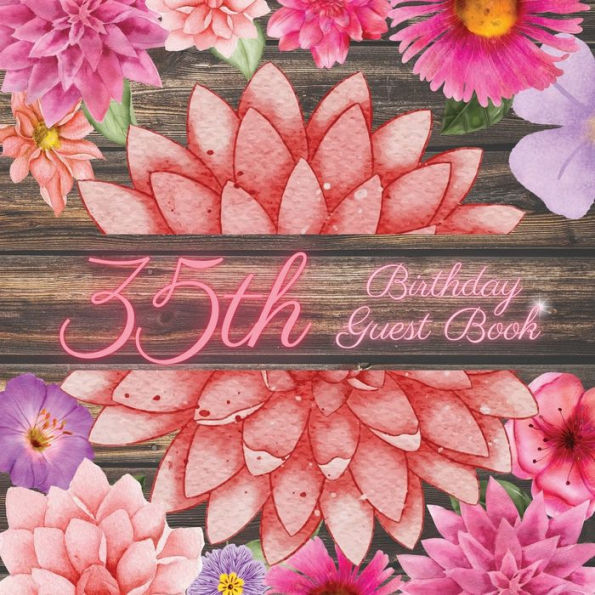 35th Birthday Guest Book Pink Dahlia: Fabulous For Your Birthday Party - Keepsake of Family and Friends Treasured Messages and Photos